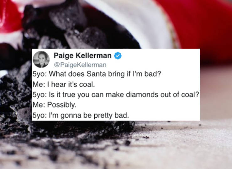 stocking coal - Paige Kellerman 5yo What does Santa bring if I'm bad? Me I hear it's coal. 5yo Is it true you can make diamonds out of coal? Me Possibly. 5yo I'm gonna be pretty bad.