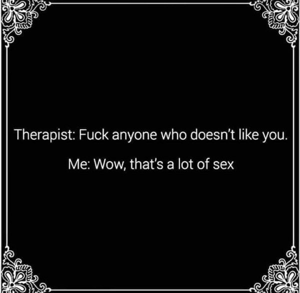 therapist fuck anyone who doesn t like you - Therapist Fuck anyone who doesn't you. Me Wow, that's a lot of sex