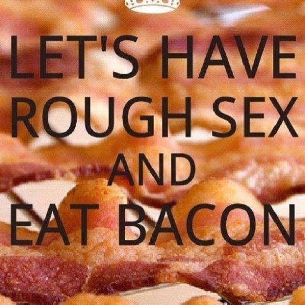 crispy bacon - Let'S Have Rough Sex And Eat Bacon