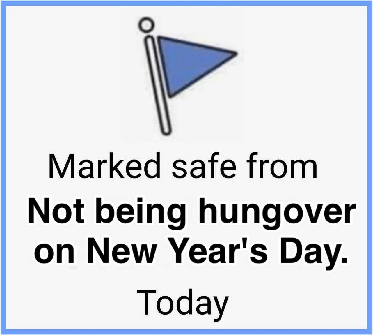 2020 Facebook marked as safe meme - triangle - Marked safe from Not being hungover on New Year's Day. Today