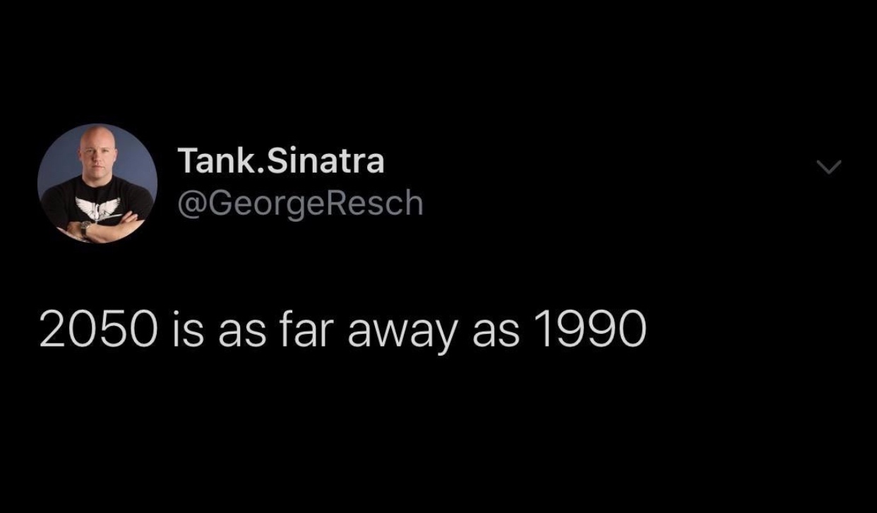 2020 memes - darkness - Tank.Sinatra 2050 is as far away as 1990