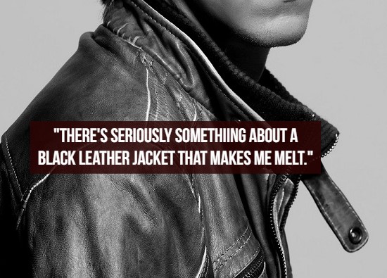 what women like - leather jacket - "There'S Seriously Something About A Black Leather Jacket That Makes Me Melt."