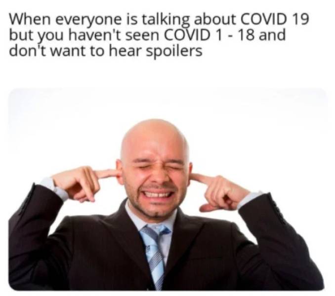 human behavior - When everyone is talking about Covid 19 but you haven't seen Covid 1 18 and don't want to hear spoilers