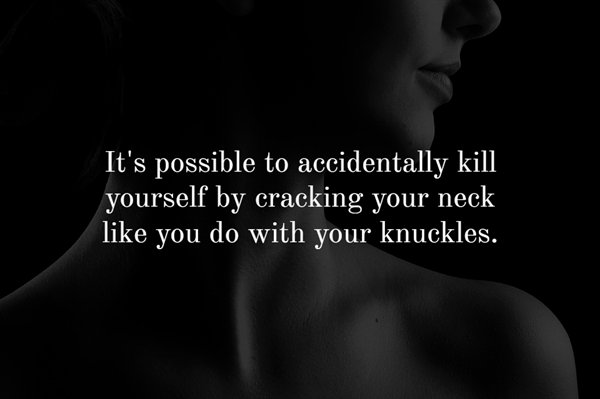 monochrome photography - It's possible to accidentally kill yourself by cracking your neck you do with your knuckles.