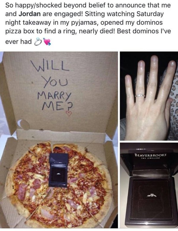 pizza proposal - So happyshocked beyond belief to announce that me and Jordan are engaged! Sitting watching Saturday night takeaway in my pyjamas, opened my dominos pizza box to find a ring, nearly died! Best dominos I've ever had a Will You Marry Me? Bea
