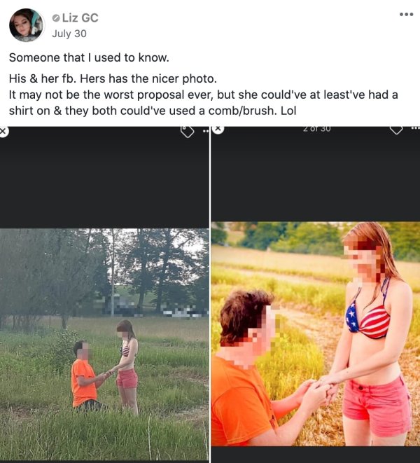 grass - Liz Gc July 30 Someone that I used to know. His & her fb. Hers has the nicer photo. It may not be the worst proposal ever, but she could've at least've had a shirt on & they both could've used a combbrush. Lol Zot 30 4