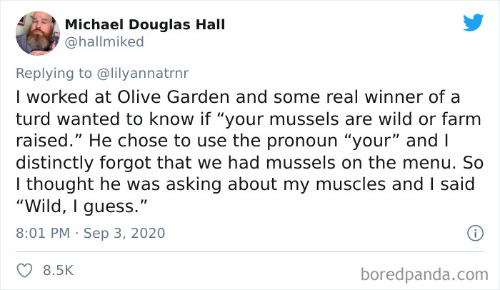 Michael Douglas Hall I worked at Olive Garden and some real winner of a turd wanted to know if your mussels are wild or farm raised.