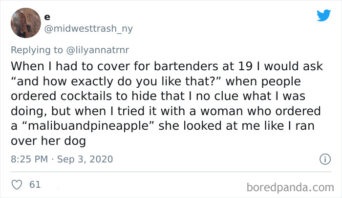 When I had to cover for bartenders at 19 I would ask