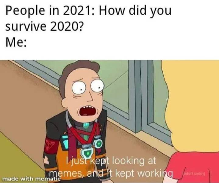 funny relatable memes jokes dank memes funny memes 2020 - People in 2021 How did you survive 2020? Me O I just kept looking at memes, and it kept working out swin made with mematic