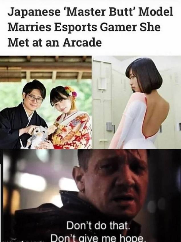 may 2020 meme - Japanese 'Master Butt' Model Marries Esports Gamer She Met at an Arcade Don't do that. Don't give me hope.
