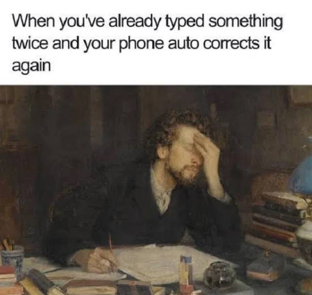 writer art - When you've already typed something twice and your phone auto corrects it again