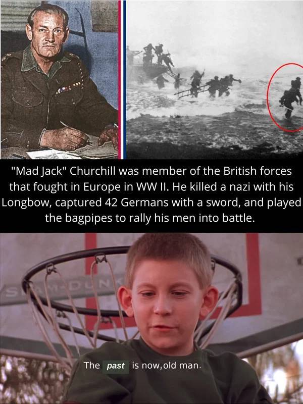machine learning memes - "Mad Jack" Churchill was member of the British forces that fought in Europe in Ww Ii. He killed a nazi with his Longbow, captured 42 Germans with a sword, and played the bagpipes to rally his men into battle. SyDun The past is now