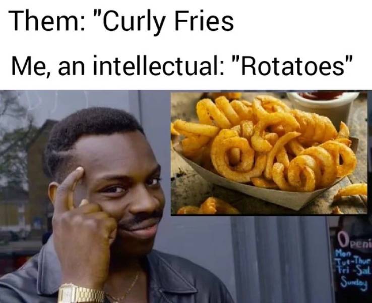 crush memes - Them "Curly Fries Me, an intellectual "Rotatoes" Tuhue Openi Mon Teisal Sunday