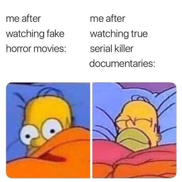 me after watching fake horror movies meme - me after watching fake horror movies me after watching true serial killer documentaries