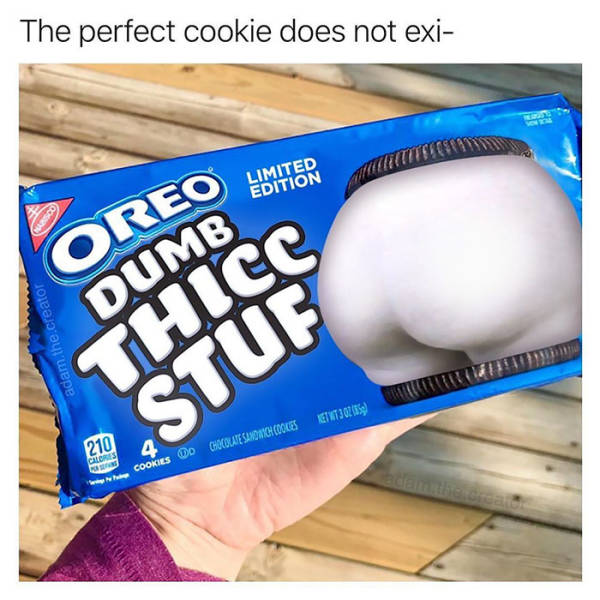 oreo - The perfect cookie does not exi Limited Edition Oreo Dumb adam the creator Thicc Het 187302 59 210 Stue Calores Cookies Do Chocolate Sauconych Cookes