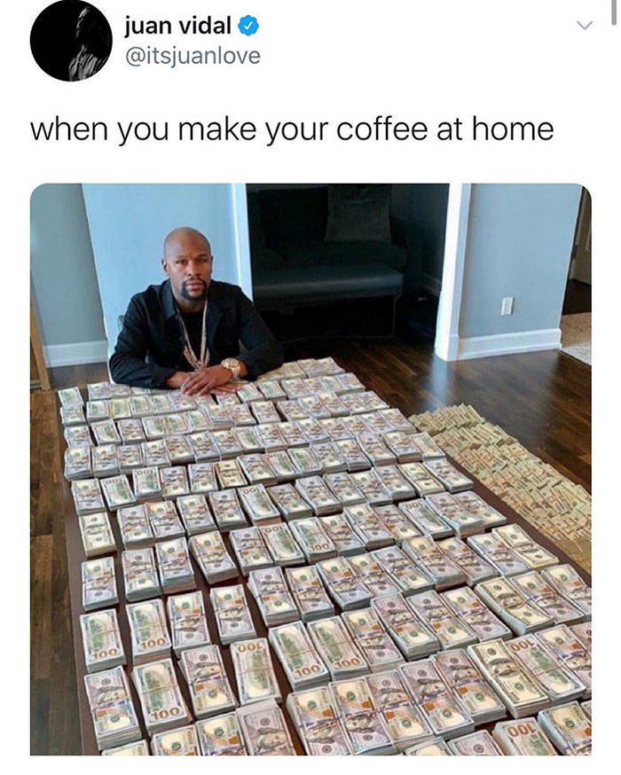 floyd mayweather instagram - juan vidal when you make your coffee at home 90 100 Oon 000 Stoo 100 500 too Dol