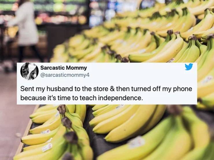 bananas in grocery store - Sarcastic Mommy Sent my husband to the store & then turned off my phone because it's time to teach independence.