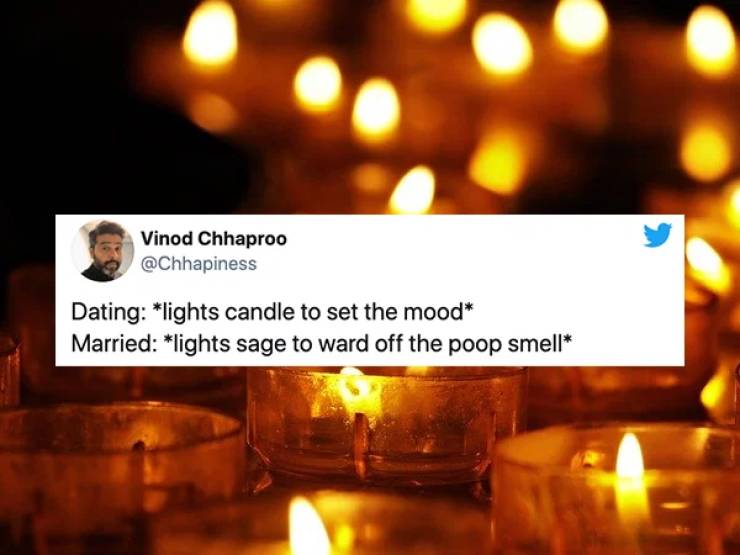 Vinod Chhaproo Dating lights candle to set the mood Married lights sage to ward off the poop smell