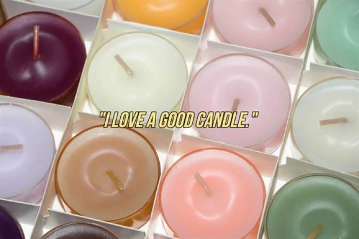 I Love A Good Candle." a