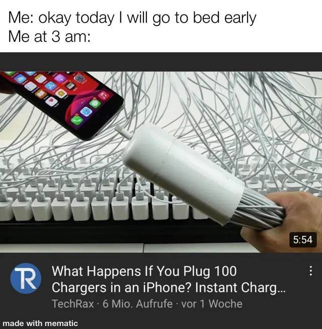 electronics - Me okay today I will go to bed early Me at 3 am R What Happens If You Plug 100 Chargers in an iPhone? Instant Charg... TechRax. 6 Mio. Aufrufe . vor 1 Woche made with mematic