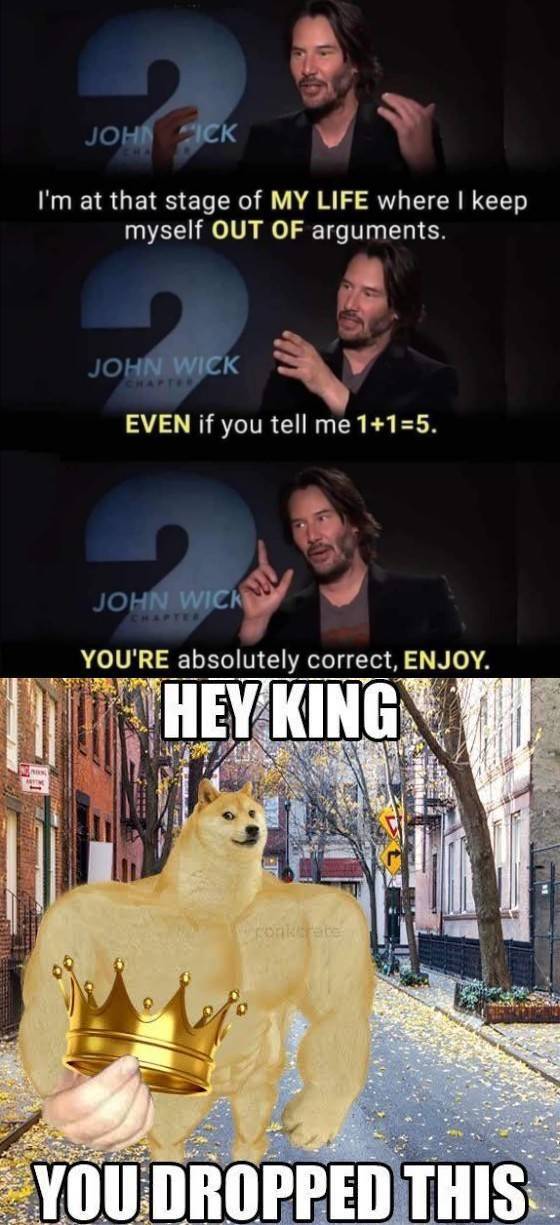dropped crown - John Fick I'm at that stage of My Life where I keep myself Out Of arguments. John Wick Even if you tell me 115. John Wick You'Re absolutely correct, Enjoy. Hey King conse You Dropped This