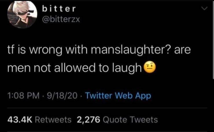 twitter tweets about dick - bitter tf is wrong with manslaughter? are men not allowed to laugh 91820 Twitter Web App 2,276 Quote Tweets