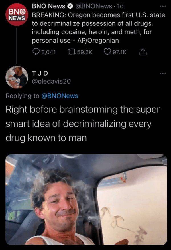 photo caption - Bno News Bno News . 1d Breaking Oregon becomes first U.S. state to decriminalize possession of all drugs, including cocaine, heroin, and meth, for personal use ApOregonian 3,041 Tjd 20 Right before brainstorming the super smart idea of dec