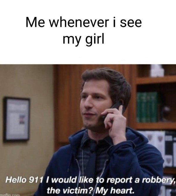 brooklyn 911 memes - Me whenever i see my girl Hello 911 I would to report a robbery, the victim? My heart. maflin.com