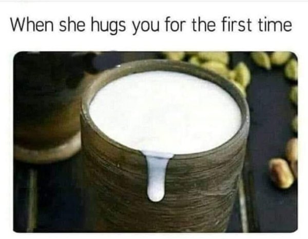 creamy memes - When she hugs you for the first time
