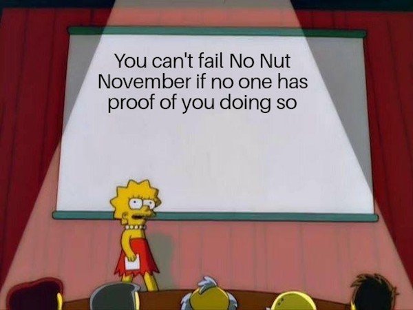 lisa simpson presentation meme - You can't fail No Nut November if no one has proof of you doing so