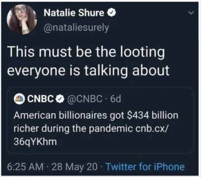 presentation - Natalie Shure This must be the looting everyone is talking about Cnbc 6d American billionaires got $434 billion richer during the pandemic cnb.cx 36qYKhm 28 May 20 Twitter for iPhone