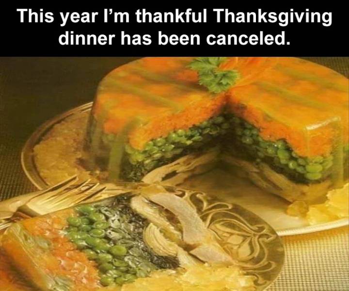 blursed cakes - This year I'm thankful Thanksgiving dinner has been canceled.