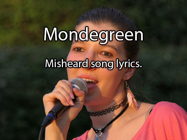 Singing - Mondegreen Misheard song lyrics.