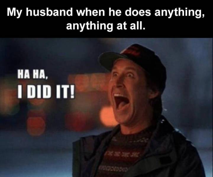hallelujah christmas vacation - My husband when he does anything, anything at all. . . I Did It!