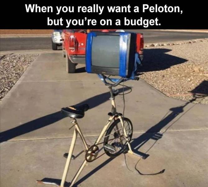 fake peloton meme - When you really want a Peloton, but you're on a budget.
