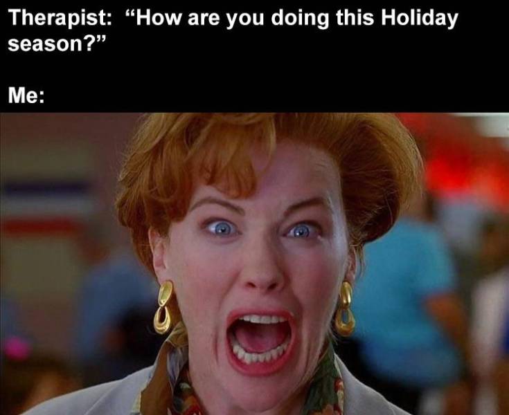 kate mccallister - Therapist "How are you doing this Holiday season? Me