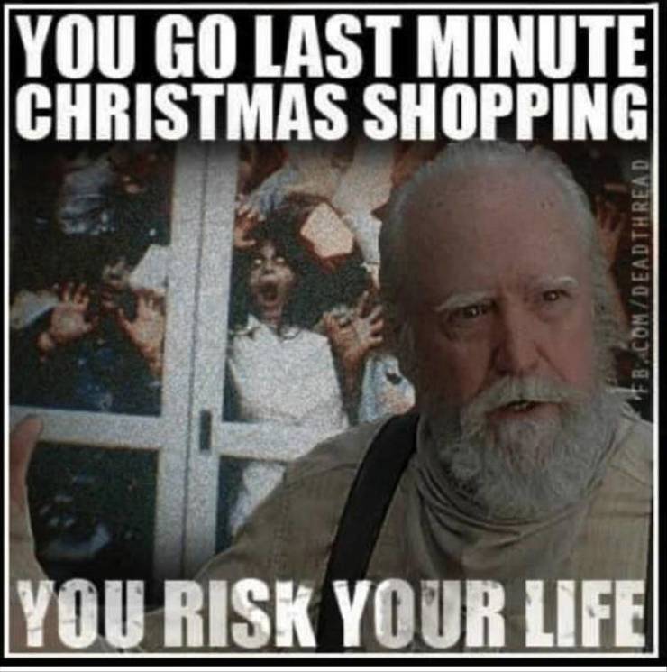 last minute christmas shopping meme - You Go Last Minute Christmas Shopping Fb.ComDead Thread You Risk Your Life