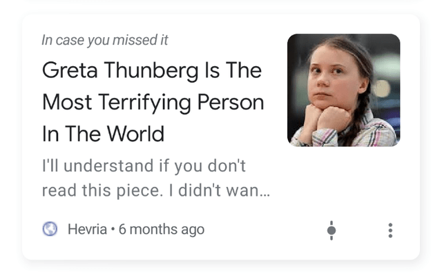 cringeworthy people - human behavior - In case you missed it Greta Thunberg Is The Most Terrifying Person In The World I'll understand if you don't read this piece. I didn't wan... Hevria. 6 months ago