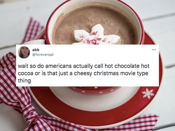 coffee cup - w abb wait so do americans actually call hot chocolate hot cocoa or is that just a cheesy christmas movie type thing