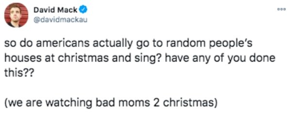 urban dictionary names - 000 David Mack so do americans actually go to random people's houses at christmas and sing? have any of you done this?? we are watching bad moms 2 christmas
