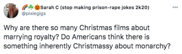 paper - Sarah C stop making prisonrape jokes 2k20 Why are there so many Christmas films about marrying royalty? Do Americans think there is something inherently Christmassy about monarchy?