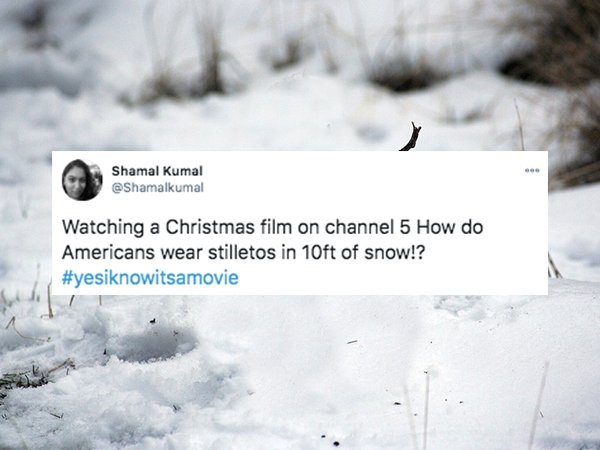 Shamal Kumal Watching a Christmas film on channel 5 How do Americans wear stilletos in 10ft of snow!?