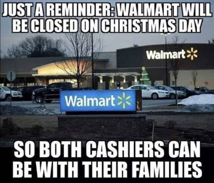 just a reminder walmart will be closed - Just A ReminderWalmart Will Be Closed On Christmas Day Walmart E Walmart So Both Cashiers Can Be With Their Families