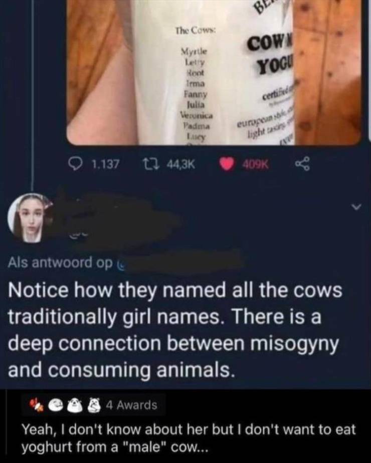 screenshot - The Cows Cown Yogu Myrtle Letry Root Irma Fanny Julia Veronica Padma Ley certified european light as 1.137 t2 Als antwoord op Notice how they named all the cows traditionally girl names. There is a deep connection between misogyny and consumi