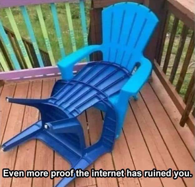 chair - Even more proof the internet has ruined you.