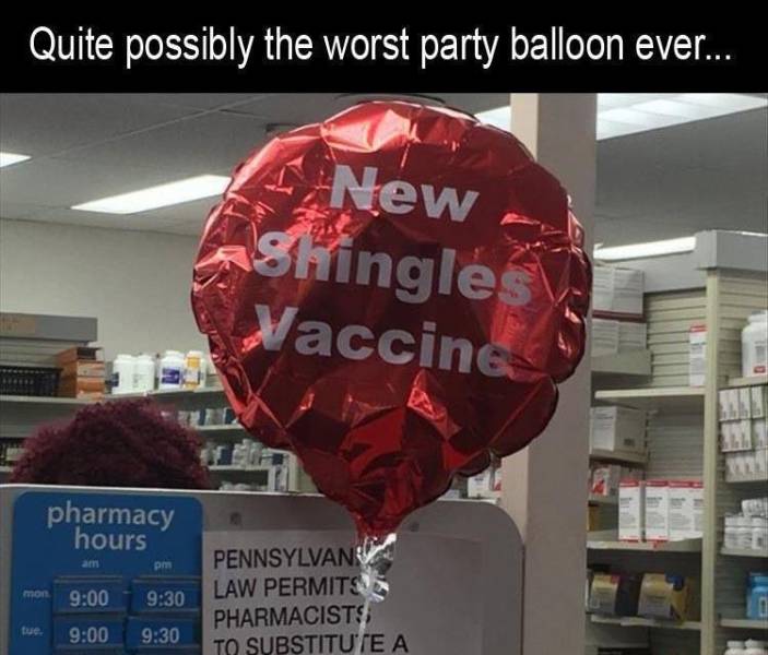 balloon - Quite possibly the worst party balloon ever... 1 New Shingles Vaccines pharmacy hours am pm mon Pennsylvan Law Permits Pharmacists, To Substitute A tue.