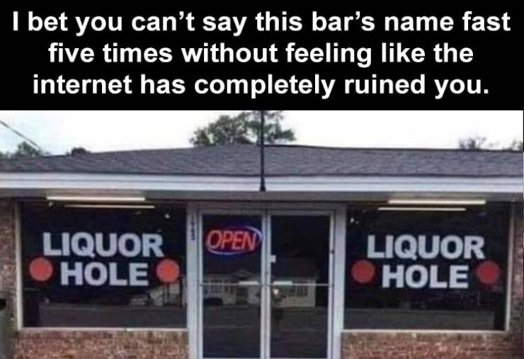 liquor hole - I bet you can't say this bar's name fast five times without feeling the internet has completely ruined you. Open Liquor Hole Liquor Hole