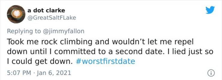 logical quotes - a dot clarke Took me rock climbing and wouldn't let me repel down until I committed to a second date. I lied just so I could get down.