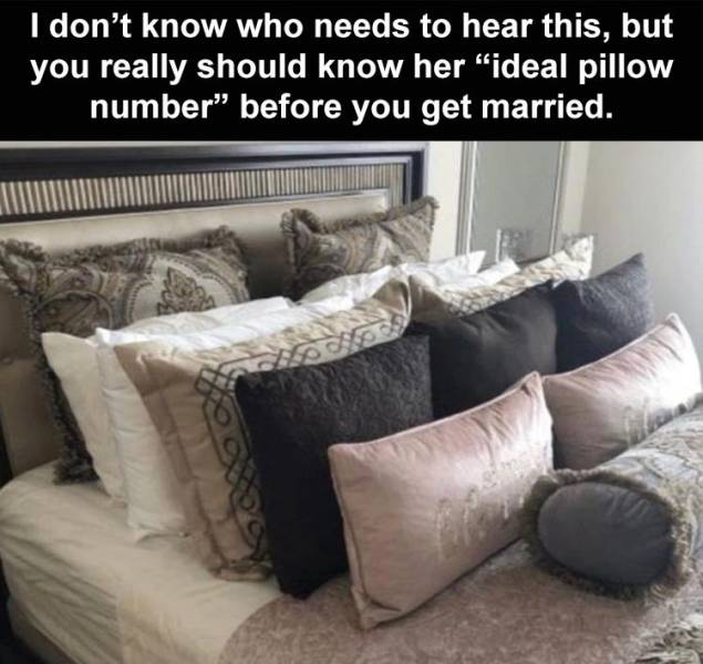 bed frame - I don't know who needs to hear this, but you really should know her ideal pillow number before you get married.