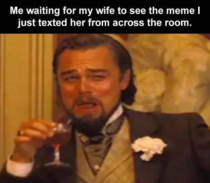imposter meme - Me waiting for my wife to see the meme I just texted her from across the room.